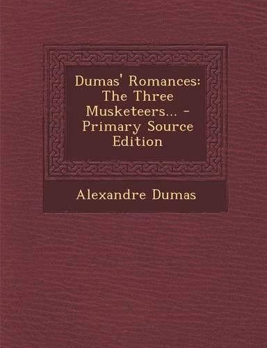 Dumas' Romances: The Three Musketeers...