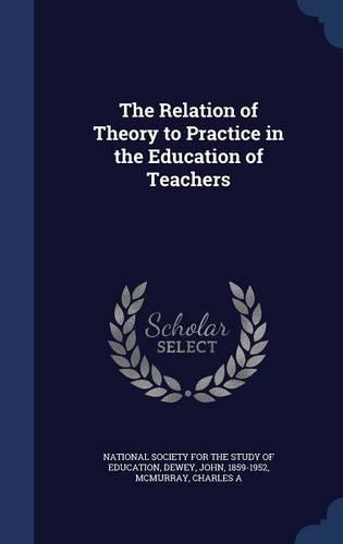 The Relation of Theory to Practice in the Education of Teachers