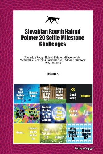 Slovakian Rough Haired Pointer 20 Selfie Milestone Challenges: Slovakian Rough Haired Pointer Milestones for Memorable Moments, Socialization, Indoor & Outdoor Fun, Training Volume 4