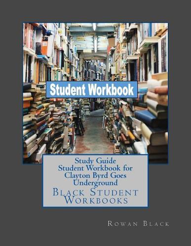 Study Guide Student Workbook for Clayton Byrd Goes Underground: Black Student Workbooks(Black Student Workbooks)