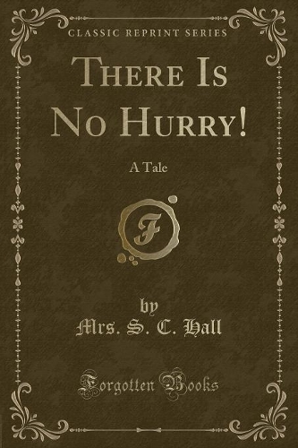 There Is No Hurry!: A Tale (Classic Reprint)