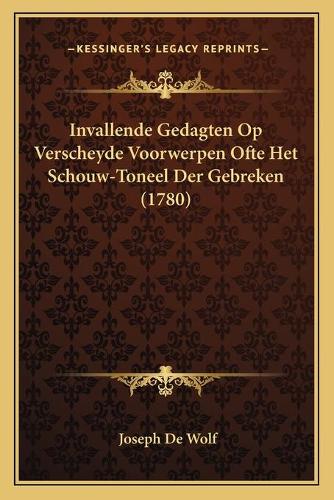Invallende Gedagten Op Verscheyde Voorwerpen Ofte Het Schouw-Toneel Der Gebreken (1780)