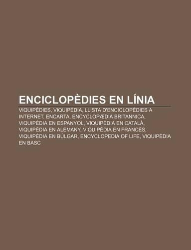 Enciclopedies En Linia: Viquipedies, Viquipedia, Llista D'Enciclopedies a Internet, Encarta, Encyclopaedia Britannica, Viquipedia En Espanyol