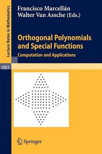 Orthogonal Polynomials and Special Functions: Computation and Applications. Lecture Notes in Mathematics, Volume 1883.: (Lecture Notes in Mathematics)