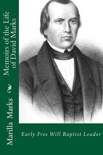 Memoirs of the Life of David Marks: Early Free Will Baptist Leader(Free Wiil Baptist History)