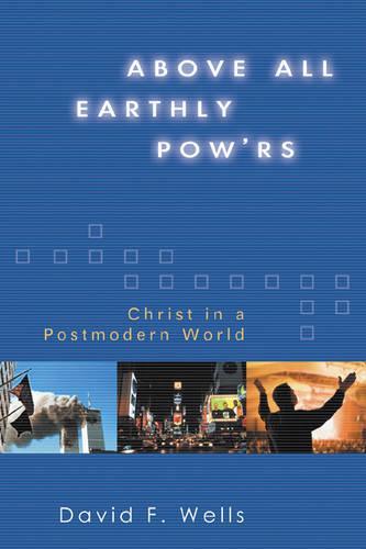 Above All Earthly Powers: Christ in a Postmodern World