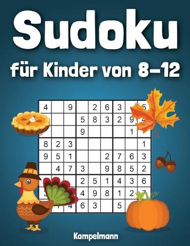 Sudoku für Kinder von 8-12: 200 Sudokus für intelligente Kinder mit Anleitungen, Profi-Tipps und Lösungen - Großdruck - Spaß für die Feiertage