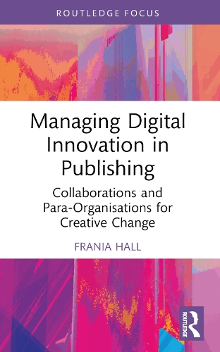 Managing Digital Innovation in Publishing: Collaborations and Para-Organisations for Creative Change