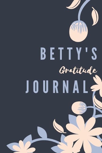 Betty's Gratitude Journal: Personalized Gratitude Journal For Teen Girls, 100 Page Daily Gratitude Diary With Doodle Space For Teen Girls, Women & Kids.