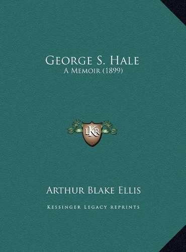 George S. Hale: A Memoir (1899)