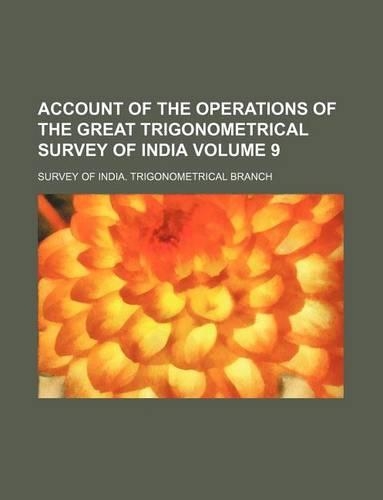 Account of the Operations of the Great Trigonometrical Survey of India Volume 9