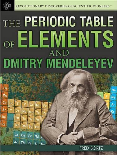 The Periodic Table of Elements and Dmitry Mendeleyev: (Revolutionary Discoveries of Scientific Pioneers)