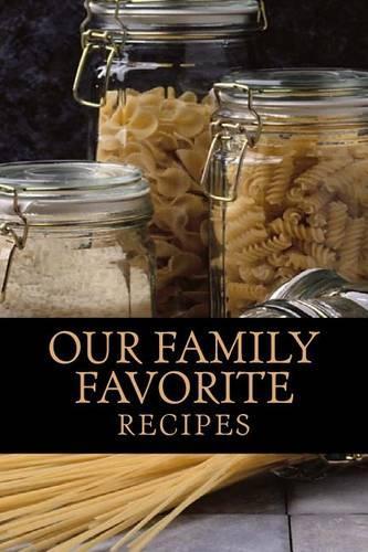 Our Family Favorite Recipes: Blank Cookbook Formatted for Your Menu Choices(Blank Books by Cover Creations)
