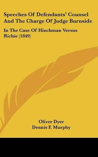 Speeches of Defendants' Counsel and the Charge of Judge Burnside: In the Case of Hinchman Versus Richie (1849)