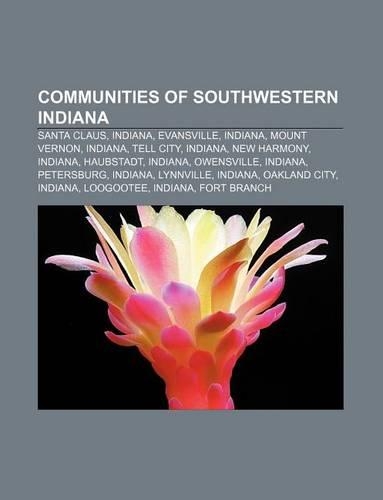 Communities of Southwestern Indiana: Santa Claus, Indiana, Evansville, Indiana, Mount Vernon, Indiana, Tell City, Indiana, New Harmony, Indiana