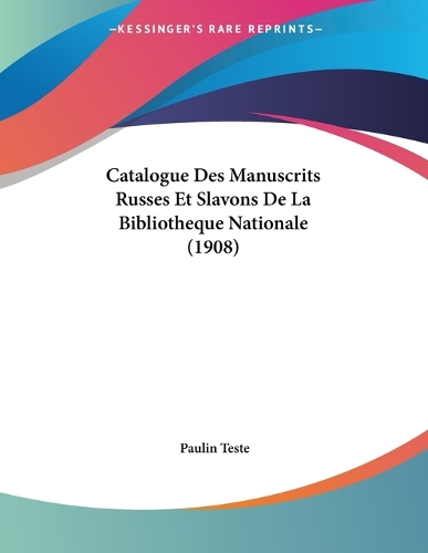 Catalogue Des Manuscrits Russes Et Slavons De La Bibliotheque Nationale (1908)