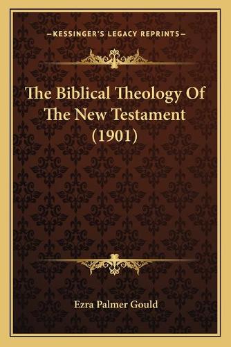 The Biblical Theology Of The New Testament (1901)