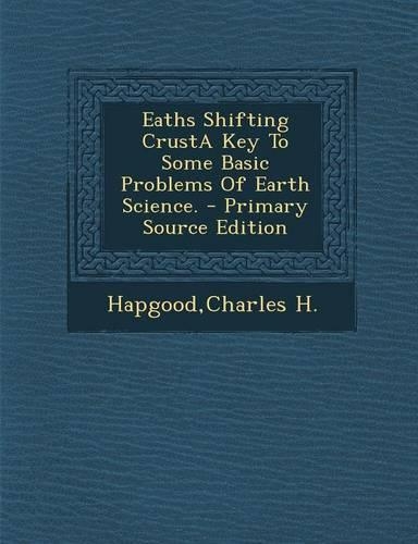 Eaths Shifting Crusta Key to Some Basic Problems of Earth Science.