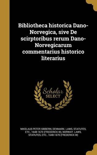 Bibliotheca historica Dano-Norvegica, sive De scirptoribus rerum Dano-Norvegicarum commentarius historico literarius