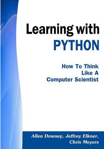 Learning with Python: How to Think Like a Computer Scientist