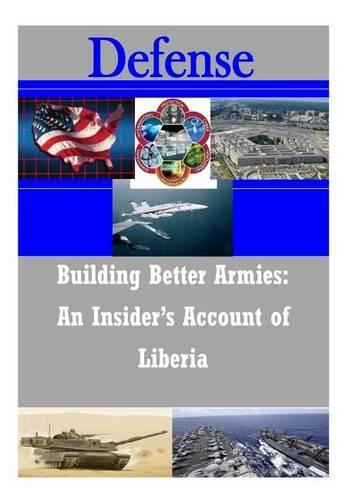 Building Better Armies: In Insider's Account of Liberia(Defense)