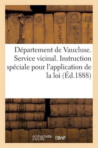 Départ. de Vaucluse. Service Vicinal, Instruction Spéciale Pour l'Application de la Loi (Éd.1888): Du 12 Mars 1880(Histoire)
