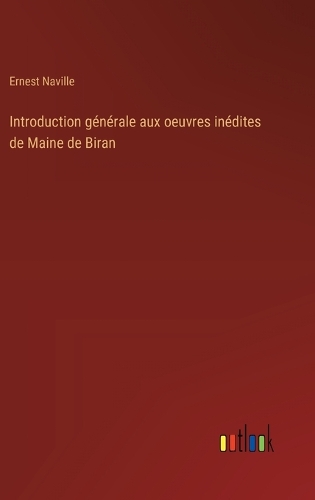 Introduction générale aux oeuvres inédites de Maine de Biran
