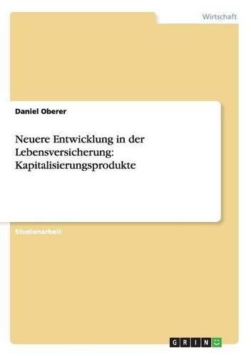 Neuere Entwicklung in der Lebensversicherung: Kapitalisierungsprodukte