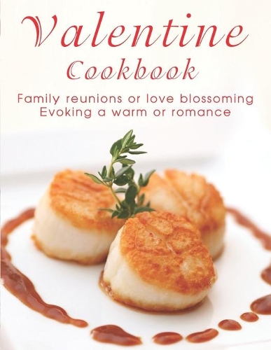 Valentine Cookbook: Family reunions or love blossoming Evoking a warm or romance