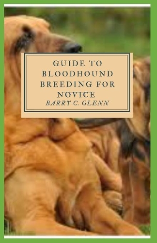 Guide to Bloodhound Breeding For Novice: Dog, (Canis lupus familiaris), is a domestic mammal of the family Canidae (order Carnivora)