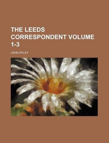 The Leeds Correspondent Volume 1-3