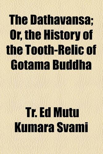 The Dathavansa; Or, the History of the Tooth-Relic of Gotama Buddha