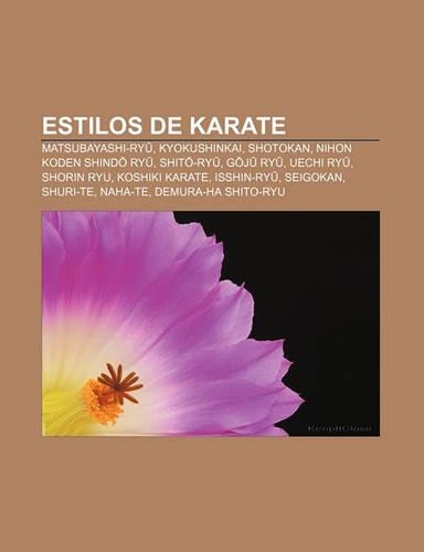 Estilos de Karate: Matsubayashi-Ry, Kyokushinkai, Shotokan, Nihon Koden Shind Ry, Shit -Ry, G J Ry, Uechi Ry, Shorin Ryu, Koshiki Karate