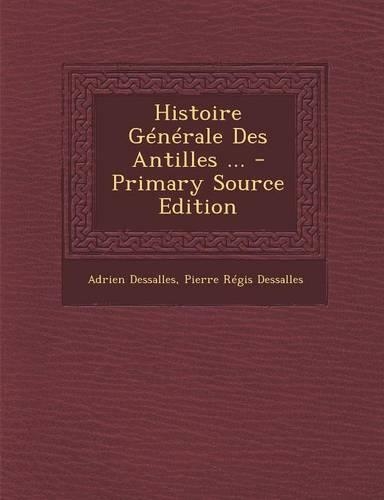 Histoire Generale Des Antilles ...