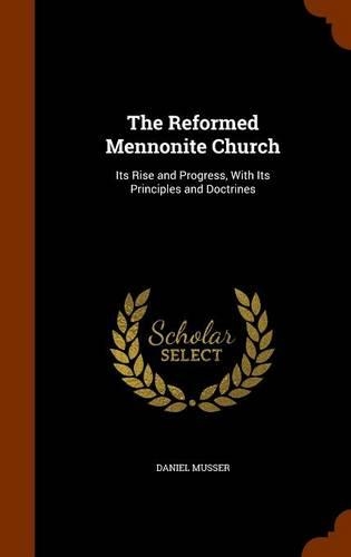 The Reformed Mennonite Church: Its Rise and Progress, With Its Principles and Doctrines