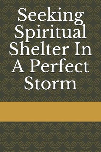 Seeking Spiritual Shelter In A Perfect Storm