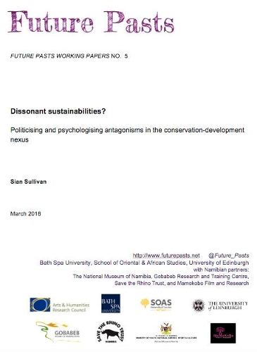 Dissonant sustainabilities?: Politicising and psychologising antagonisms in the conservation-development nexus(5 Future Pasts Working Papers)