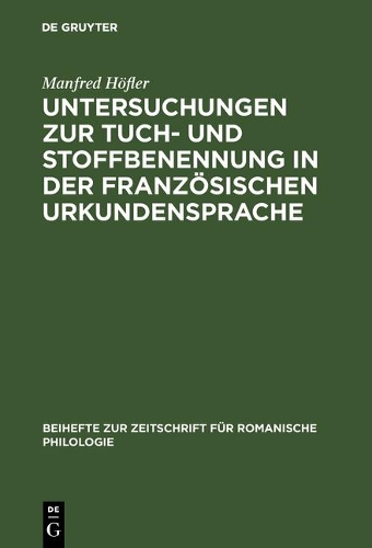 Untersuchungen Zur Tuch- Und Stoffbenennung in Der Französischen Urkundensprache