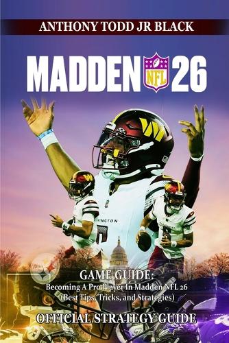 Madden NFL 26 Game Guide: Becoming A Pro Player In Madden NFL 26 (Best Tips, Tricks, and Strategies)