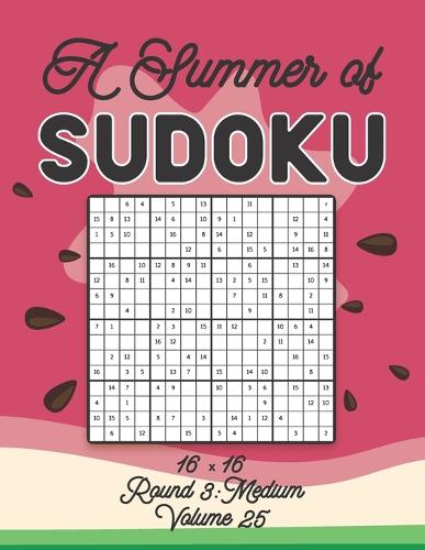 A Summer of Sudoku 16 x 16 Round 3: Medium Volume 25: Relaxation Sudoku Travellers Puzzle Book Vacation Games Japanese Logic Number Mathematics Cross Sums Challenge 16 x 16 Grid Beginn