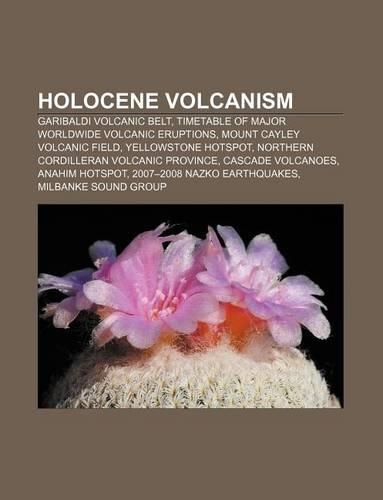 Holocene Volcanism: Garibaldi Volcanic Belt, Timetable of Major Worldwide Volcanic Eruptions, Mount Cayley Volcanic Field, Yellowstone Hotspot