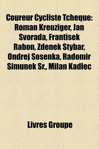 Coureur Cycliste Tcheque: Roman Kreuziger, Jan Svorada, Zden K Tybar, Franti Ek Rabo, Radomir Im NEK Sr., Ond Ej Sosenka, Milan Kadlec