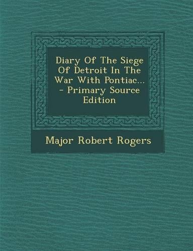 Diary of the Siege of Detroit in the War with Pontiac...