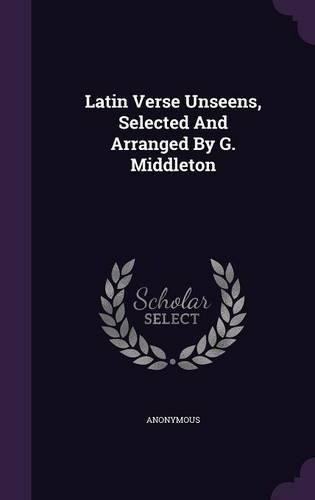 Latin Verse Unseens, Selected and Arranged by G. Middleton