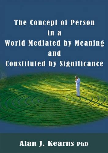 The Concept of Person in a World Mediated by Meaning and Constituted by Significance