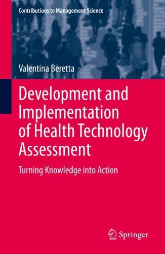 Development and Implementation of Health Technology Assessment: Turning Knowledge into Action(Contributions to Management Science)