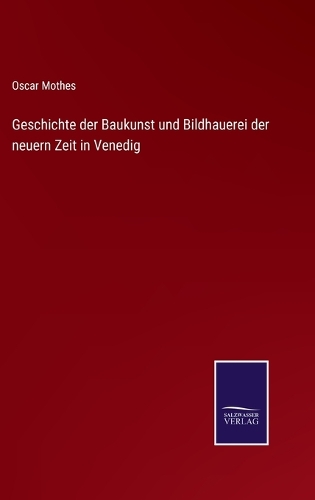 Geschichte der Baukunst und Bildhauerei der neuern Zeit in Venedig