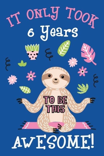 It only took me 6 years to be this awesome: 6 Year Old Perfect Birthday Gift for Boys and Girls