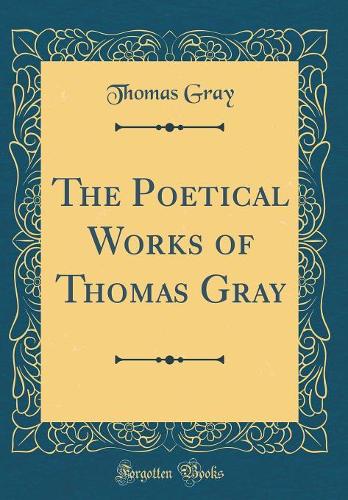 The Poetical Works of Thomas Gray (Classic Reprint)