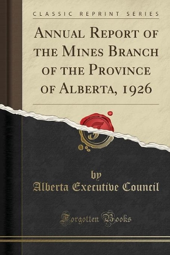 Annual Report of the Mines Branch of the Province of Alberta, 1926 (Classic Reprint)